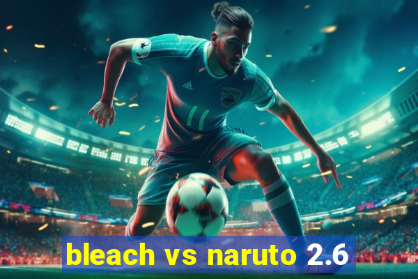 bleach vs naruto 2.6